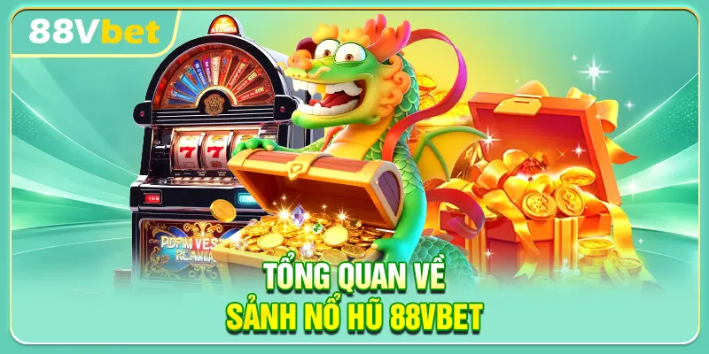 Tổng quan về sảnh nổ hũ 88VBET